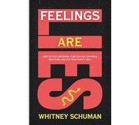 Feelings Are Lies: How to Stop Emotional Storytelling, Untangle Reactions, and Live from What’s Real.