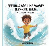 Feelings Are Like Waves, Lets's Ride Them!: A Kids Guide To Feelings