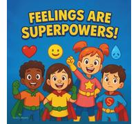 Feelings are Superpowers!: Educational Children's Book| A Journey of Emotions and Social Skills for Kids| Learning| Behavior| Home Schooling| 30 Pages| Size 8.5 x 8.5.