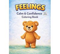 Feelings Coloring Book for Kids Ages 4-8: Big Feelings, Little Hands with Benny Bear: A Gentle Emotional Learning Coloring Book to Help Kids Understand and Express Their Feelings