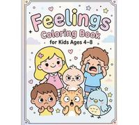 Feelings & Emotions Coloring Book for Kids Ages 4-8 : Emotional Learning for Kids: 50 Simple and Cute Coloring Pages to Learn Emotions, Calm Down and Express Yourself