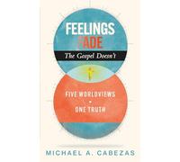 Feelings Fade. The Gospel Doesn't: Five Worldviews. One Truth.