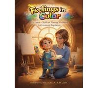 Feelings in Color: A Parent-Child Art Therapy Workbook for Emotional Regulation