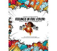 FEELINGS IN FULL COLOR: A Story of Big Emotions and Bigger Love