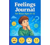 Feelings Journal for Boys Ages 8-12: A Guided Workbook to Help Boys Understand and Express Their Emotions