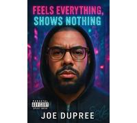 Feels Everything, Shows Nothing - Joe Dupree - Joe Dupree - ebook (ePub) - Livre