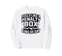 Feels Like A Penalty Box Kind of Day Sweatshirt