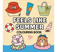 Feels Like Summer - A Relaxing Colouring Book for Adults & Teens: Easy Designs | Cute Animals | Summer Vibes | Mindful Stress Relief for All Ages