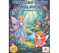 Feen und Elfen Malbuch: Das große Malbuch für Kinder ab 3 Jahren. Das große Malbuch für Kinder: 30 bezaubernde Feen, Elfen und Waldwichtel im ... Ausmalen für Mädchen und Jungen ab 3 Jahren.