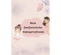 Feenfantastisches Kindergartenbuch: Das Feen-Freundebuch für Kindergartenkinder - Mit Ausmalbildern, Platz für 8 Erzieher-Einträge und 21 Freundeseiten (Für Kinder von 3-6 Jahren)