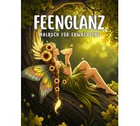 Feenglanz Malbuch für Erwachsene: Magische Feen in leuchtenden Szenen voller Natur, Jahreszeiten und Fantasie