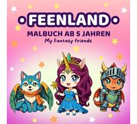 Feenland-Malbuch für Kinder ab 5 Jahren (Meine Fantastischen Freunde): 50 magische Motive mit Feen, Einhörnern, Drachen, Elfen und Fabelwesen