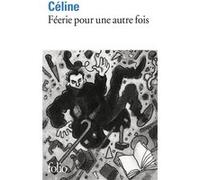 Féerie pour une autre fois Louis-Ferdinand Céline (Auteur), Henri Godard (Préface)