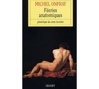 Féeries anatomiques Généalogie du corps faustien - Michel Onfray - Grasset - broché - Essai