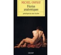 Féeries anatomiques Michel Onfray (Auteur)