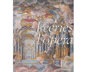 Féeries d'opéra: Décors, machines et costumes en France, 1645-1765