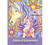 Fées et Licornes : Une Aventure Magique à Colorier: Un livre de coloriage féerique pour enfants, ados et rêveurs de tous âges !