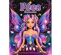 Fées Étonnantes Livre de Coloriage pour Adolescents et Adultes: Un Monde Magique avec des Fées Enchanteresses, des Fleurs Splendides et des Scènes de Forêt