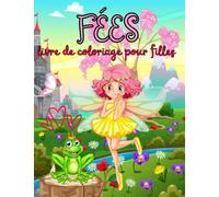 Fées livre de coloriage pour filles: Pages à colorier de fées magiques pour les enfants âgés de 4 à 8 ans et de 8 à 12 ans, princesse magique dans un ... cadeau adorable pour les amoureux des fées.