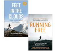 Feet in the Clouds A Tale of Fell-Running and Obsession & Running Free: A Runner’s Journey Back to Nature By Richard Askwith 2 Books Collection Set