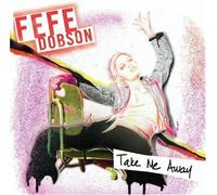Fefe Dobson – Take Me Away / Bye Bye Boyfriend