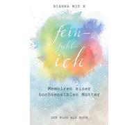 fein-fühl-ich: Memoiren einer hochsensiblen Mutter