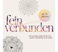 fein verbunden - das Mandala-Malbuch für empfindsame Mädchen und Frauen: Ein kreativer Weg zur Selbstverbindung - ab 12 Jahren, mit 100 lichtvollen Motiven und tief wirkenden AffOrmationen.