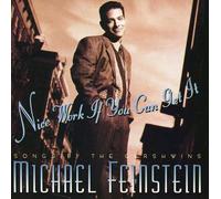 Michael Feinstein - Nice Work If You Can Get It: Songs by Gershwins