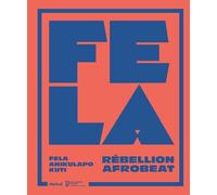 Fela Anikulapo Kuti - Rébellion Afrobeat