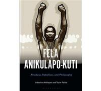 Fela Anikulapo-Kuti: Afrobeat, Rebellion, And Philosophy