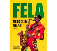 Fela: Music Is the Weapon - The Bold Biographical Graphic Novel of Nigeria's Legendary Afrobeat King and Activist