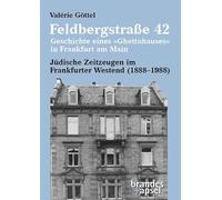 Feldbergstraße 42 - Geschichte eines 'Ghettohauses' in Frankfurt am Main: Jüdische Zeitzeugen im Frankfurter Westend (1888-1988)