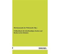 Feldkochbuch fr behelfsmiges Kochen und Backen in den Kolonien - Oberkommando der Wehrmacht Hg. - BoD Third Party Titles - Livre en Anglais Oberkommando der Wehrmacht Hg.Oberkommando der Wehrmacht Hg.