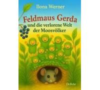 Feldmaus Gerda Und Die Verlorene Welt Der Moosvölker - Kinderbuch Ab 4 Jahren