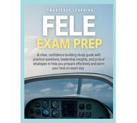 FELE EXAM PREP: A clear, confidence building study guide with practice questions, leadership insights, and practical strategies to help you prepare effectively and perform your best on exam day