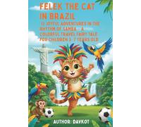 Felek the Cat in Brazil: 12 Joyful Adventures in the Rhythm of Samba - A Colorful Travel Story for Kids Ages 3-7: A fun and heartwarming picture book ... and discovering the vibrant world of Brazil