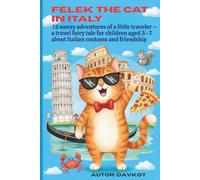 Felek the Cat in Italy: A Colorful Travel Story for Kids Ages 3-7: 12 Adventures Filled with Friendship, Fun, and Italian Wonders