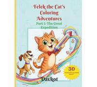 Felek the Cat's Coloring Adventures: Part 1: The Great Expedition