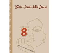 Felice Giorno delle Donne: 8 marzo è la Giornata internazionale della Donna: Diario di taccuino per le donne per celebrare il loro giorno in amore