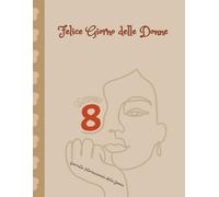 Felice Giorno delle Donne: 8 marzo è la Giornata internazionale della Donna: Diario di taccuino per le donne per celebrare il loro giorno in amore