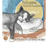 Felicette, The Cat Who Touched the Moon: The True Story of a Cat's Journey Into Space
