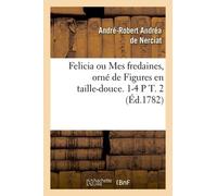 Felicia Ou Mes Fredaines, Orné De Figures En Taille-Douce. 1-4 P T. 2 (Éd.1782)