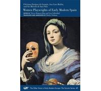 Feliciana Enrîquez De Guzmán, Ana Caro Mallén, And Sor Marcela De San Félix: Women Playwrights Of Early Modern Spain, Volume 501
