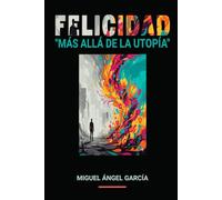 FELICIDAD: Más allá de la utopía