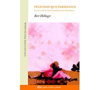 Felicidad que permanece: Lo esencial de las Constelaciones Familiares