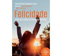 Felicidade. Ciencia e prática para uma vida feliz (Em Portugues do Brasil)
