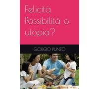 Felicità Possibilità O Utopia?
