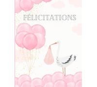 Félicitations - Carnet Souvenirs de Naissance Grand Format 8.5x11 | Livre d’Or Bébé, 126 Pages Lignées pour Écrire Souhaits, Anecdotes et Histoire: ... vœux et récits - baby shower - cadeau