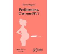Félicitations, c'est une FIV ! - Karine Degunst - Ex Aequo - broché - Essai