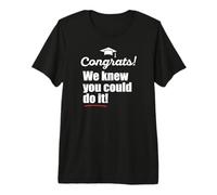 Félicitations ! We Knew You Could do it Funny Graduate Parent Meme T-Shirt Haut de Gamme